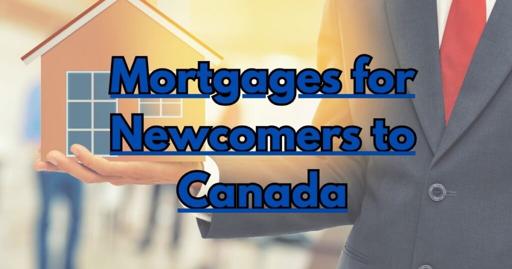 Newcomer mortgage buying a home as new Canadian overview